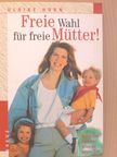 Ulrike Horn - Freie Wahl für freie Mütter! [antikvár]
