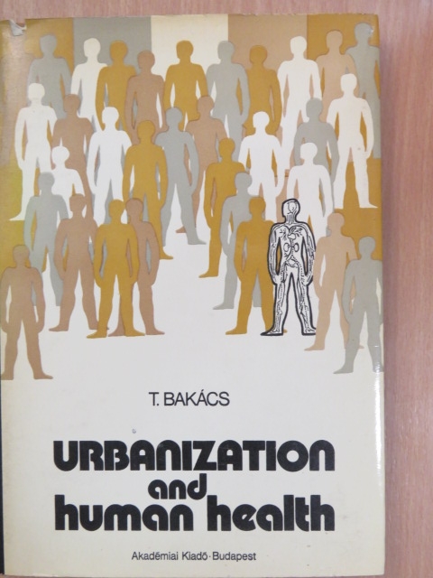 Bakács T. - Urbanization and Human Health [antikvár]