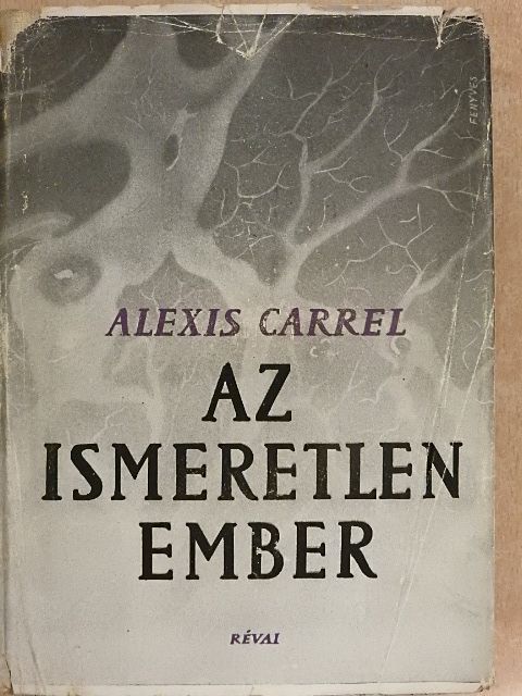 Alexis Carrel - Az ismeretlen Ember [antikvár]