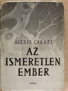 Alexis Carrel - Az ismeretlen Ember [antikvár]