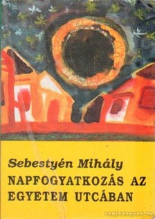 Sebestyén Mihály - Napfogyatkozás az Egyetem utcában [antikvár]