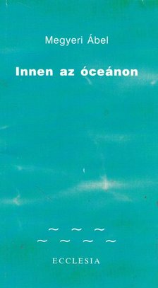 Megyeri Ábel - Innen az óceánon [antikvár]