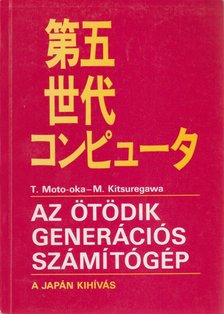 Tohru Moto-oka, Masaru Kitsuregawa - Az ötödik generációs számítógép [antikvár]