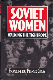 PLESSIX GRAY, FRANCINE du - Soviet Women: Walking the Tightrope [antikvár]