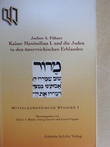 Jochen A. Fühner - Kaiser Maximilian I. und die Juden in den österreichischen Erblanden [antikvár]