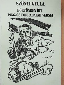 Dr. Szőnyi Gyula - Szőnyi Gyula börtönben írt 1956-os forradalmi versei (aláírt példány) [antikvár]