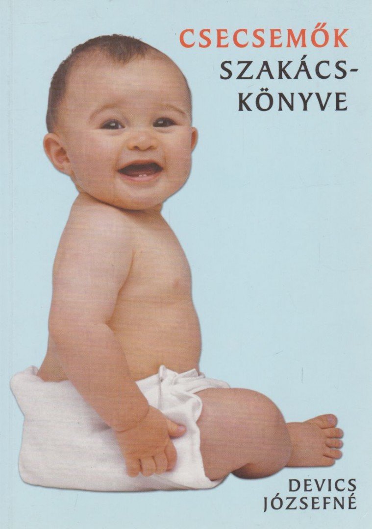 Devics Józsefné - Csecsemők szakácskönyve [antikvár]