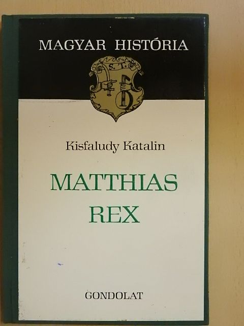 Kisfaludy Katalin - Matthias Rex [antikvár]