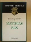 Kisfaludy Katalin - Matthias Rex [antikvár]