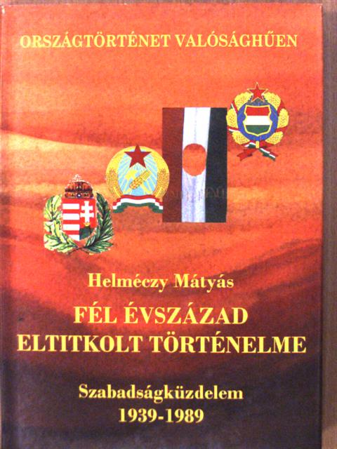 Dr. Helméczy Mátyás - Fél évszázad eltitkolt történelme [antikvár]