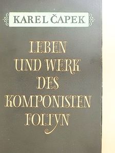 Karel Čapek - Leben und Werk des Komponisten Foltyn [antikvár]