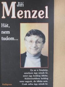Jirí Menzel - Hát, nem tudom... [antikvár]