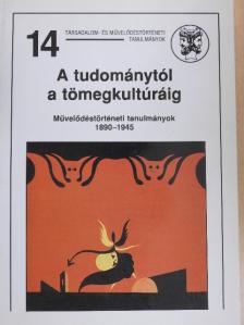 Hanák Péter - A tudománytól a tömegkultúráig [antikvár]