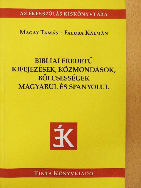 Faluba Kálmán - Bibliai eredetű kifejezések, közmondások, bölcsességek magyarul és spanyolul [antikvár]