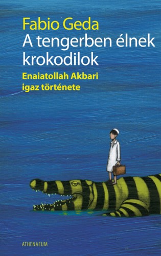 Geda, Fabio - A tengerben élnek krokodilok - Enaiatollah Akbari igaz története [eKönyv: epub, mobi, pdf]