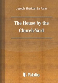 Sheridan Le Fanu Joseph - The House by the Church-Yard [eKönyv: epub, mobi, pdf]