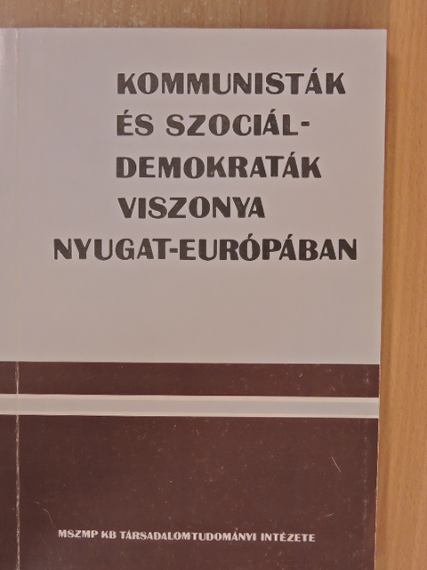 Bassa Endre - Kommunisták és szociáldemokraták viszonya Nyugat-Európában [antikvár]