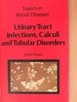 Dr. John Walls - Urinary Tract Infections, Calculi and Tubular Disorders [antikvár]