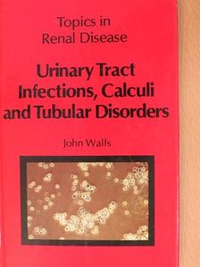 Dr. John Walls - Urinary Tract Infections, Calculi and Tubular Disorders [antikvár]
