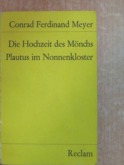Conrad Ferdinand Meyer - Die Hochzeit des Mönchs/Plautus im Nonnenkloster [antikvár]