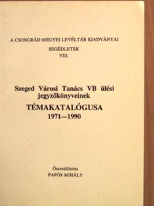 Szeged Városi Tanács VB ülési jegyzőkönyveinek témakatalógusa 1971-1990 [antikvár]