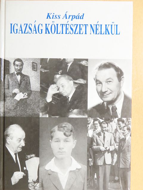 Kiss Árpád - Igazság költészet nélkül [antikvár]