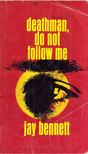 Jay Bennett - Deathman, do not follow me [antikvár]