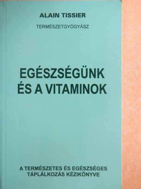 Alain Tissier - Egészségünk és a vitaminok [antikvár]