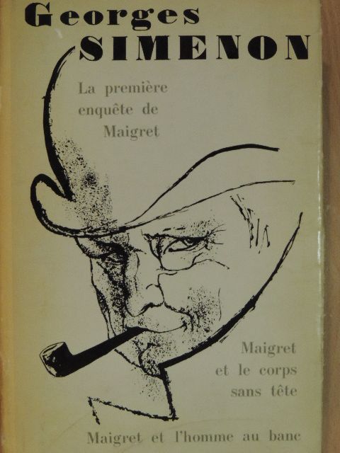 Georges Simenon - La premiére enquéte de Maigret/Maigret et le corps sans téte/Maigret et l'homme au banc [antikvár]