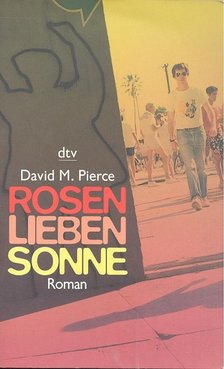 PIERCE, DAVID M. - Rosen lieben Sonne [antikvár]