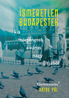 Pál (szerk.) Hatos - Ismeretlen Budapestek [eKönyv: epub, mobi]