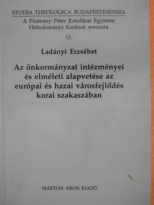 Ladányi Erzsébet - Az önkormányzat intézményei és elméleti alapvetése az európai és hazai városfejlődés korai szakaszában (dedikált példány) [antikvár]