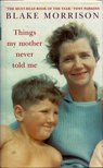 Blake Morrison - Things My Mother Never Told Me [antikvár]