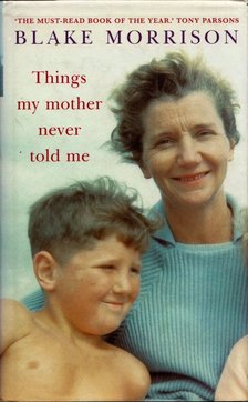 Blake Morrison - Things My Mother Never Told Me [antikvár]