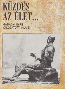 MADÁCH IMRE - "Küzdés az élet..." [antikvár]