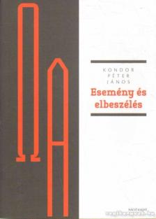 Kondor Péter János - Esemény és elbeszélés [antikvár]