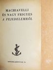 Nagy Frigyes - Machiavelli és Nagy Frigyes A fejedelemről [antikvár]