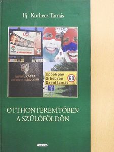 Ifj. Korhecz Tamás - Otthonteremtőben a szülőföldön [antikvár]