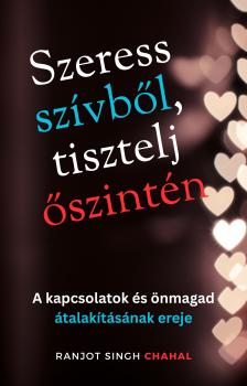 Singh Chahal Ranjot - Szeress szívből, tisztelj őszintén [eKönyv: epub, mobi]