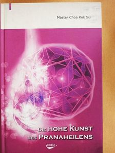 Master Choa Kok Sui - Die hohe Kunst des Pranaheilens [antikvár]