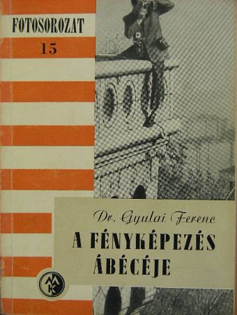 Dr. Gyulai Ferenc - A fényképezés ábécéje [antikvár]