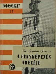 Dr. Gyulai Ferenc - A fényképezés ábécéje [antikvár]