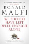Ronald Malfi - We Should Have Left Well Enough Alone