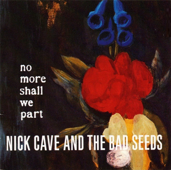 NICK CAVE AND THE BAD SEEDS - NO MORE SHALL WE PART CD NICK CAVE AND THE BAD SEEDS