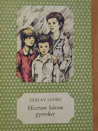 Szalay Lenke - Hoztam három gyereket [antikvár]