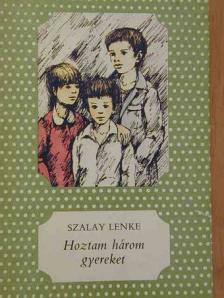 Szalay Lenke - Hoztam három gyereket [antikvár]