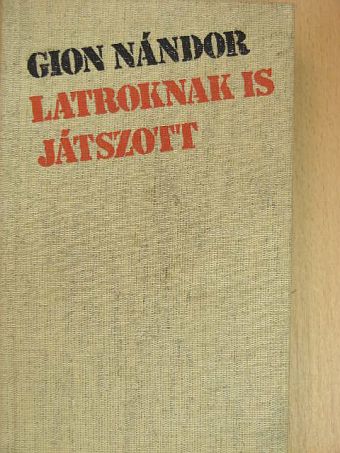 Gion Nándor - Latroknak is játszott [antikvár]