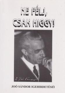 Joó Sándor - Ne félj, csak higgy! [antikvár]
