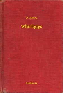 O. HENRY - Whirligigs [eKönyv: epub, mobi]