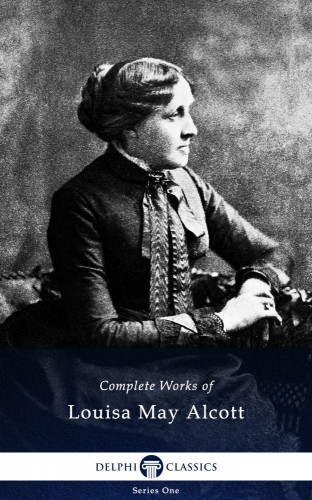 Louisa May Alcott - Delphi Complete Works of Louisa May Alcott (Illustrated) [eKönyv: epub, mobi]